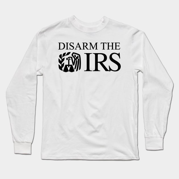 Disarm The IRS Long Sleeve T-Shirt by CanossaGraphics